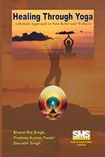 Healing Through Yoga: A Holistic Approach to Pain Relief and Wellness