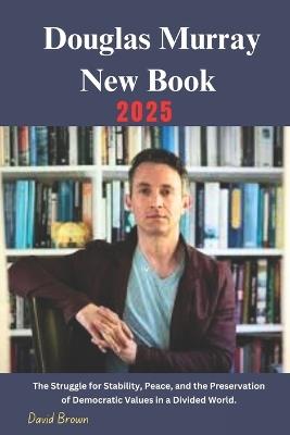 Douglas Murray New Book 2025: The Struggle for Stability, Peace, and the Preservation of Democratic Values in a Divided World. - David Brown - cover