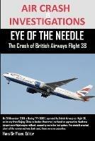 AIR CRASH INVESTIGATIONS EYE OF THE NEEDLE The Crash of British Airways Flight 38 - Editor Hans Griffioen - cover