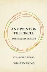 Any Point on the Circle: Poems & Diversions