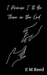 I Promise I'll Be There in the End
