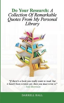 Do Your Research: A Collection of Remarkable Quotes From My Personal Library - Darrell Hall - cover