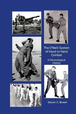 The O'Neill System of Hand to Hand Combat. A Chronological History - Steven Brown - cover