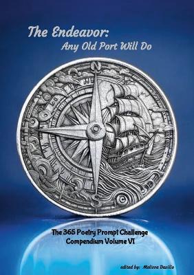 The Endeavor: Any Old Port Will Do: The 365 Poetry Prompt Challenge Compendium Volume VI - cover