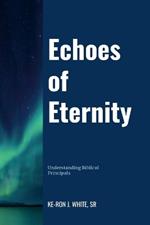 Echoes of Eternity: Understanding Biblical Principles