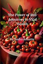 Rainbow of Wellness: The Power of Red: A Journey to Vital Health