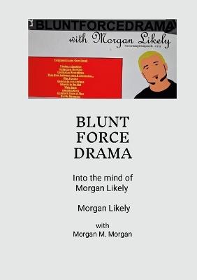 Blunt Force Drama: Into the Mind of Morgan Likely - Morgan Likely - cover