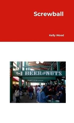 Screwball - Kelly Wood - cover