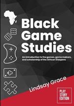 Black Game Studies: An Introduction to the Games, Game Makers and Scholarship of the African Diaspora