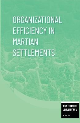 Organizational Efficiency in Martian Settlements - Continental Academy Press - cover