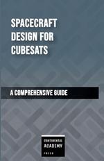 Spacecraft Design for CubeSats - A Comprehensive Guide