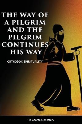 The Way of a Pilgrim and A Pilgrim Continues His Way - St George Monastery,Nun Christina,Anna Skoubourdis - cover