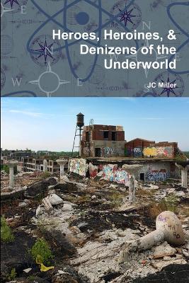 Heroes, Heroines, & Denizens of the Underworld - JC Miller - cover