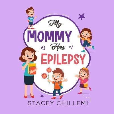 My Mommy Has Epilepsy: Embracing Understanding and Empathy - Stacey Chillemi - cover
