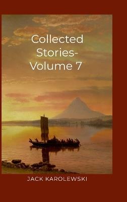 Collected Stories - Volume 7 - Jack Karolewski - cover