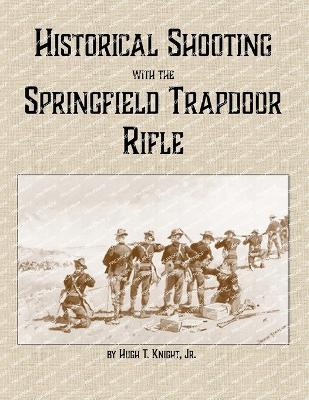 Historical Shooting with the Springfield Trapdoor Rifle - Hugh Knight - cover