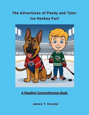 The Adventures of Peedy and Tyler: Ice Hockey Fun - James Kreutel - cover