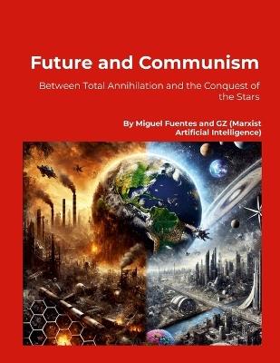 Future and Communism. Between Total Annihilation and the Conquest of the Stars: The Communist Project in the Face of Ecological Catastrophe and Collapse - cover