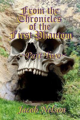 From the Chronicles of the First Phantom - Part Two - Jacob Nelson - cover