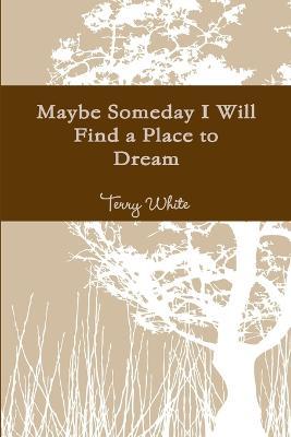 Maybe Someday I Will Find a Place to Dream - Terry White - cover