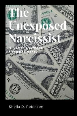 The Unexposed Narcissist: A Woman's Guide to Managing Money - Sheila Robinson - cover