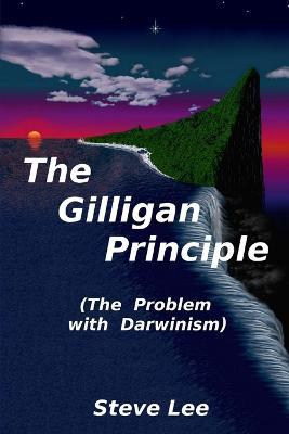 The Gilligan Principle (The Problem with Darwinism) - Steve Lee - cover