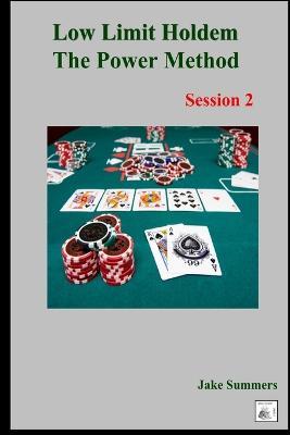 Low Limit Holdem The Power Method: Session 2 - Jake Summers - cover