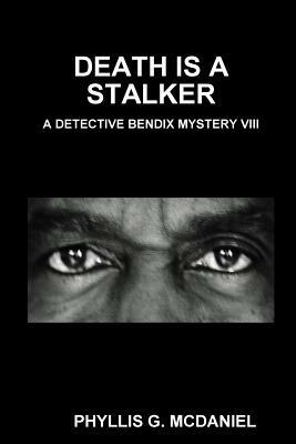 Death is A Stalker: A Detective Bendix Mystery VIII - PHYLLIS G. MCDANIEL - cover