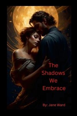 The Shadows We Embrace - Stephanie Ward - cover