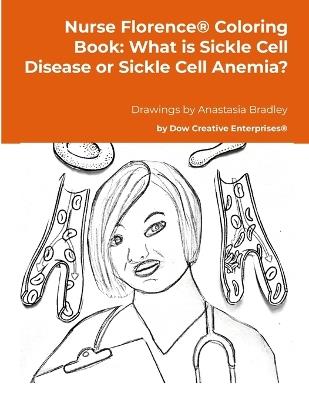 Nurse Florence(R) Coloring Book: What is Sickle Cell Disease or Sickle Cell Anemia? - Michael Dow - cover