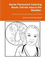 Nurse Florence(R) Coloring Book: Tell Me About the Bladder.