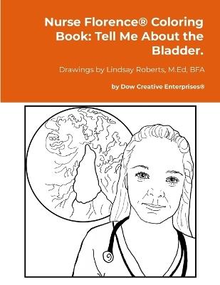 Nurse Florence(R) Coloring Book: Tell Me About the Bladder. - Michael Dow - cover