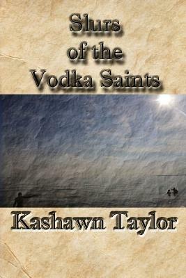 Slurs of the Vodka Saints - Kashawn Taylor - cover