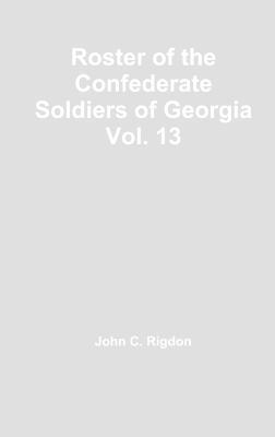 Roster of the Confederate Soldiers of Georgia Vol. 13 - John C Rigdon - cover