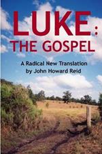 LUKE: The Gospel A Radical New Translation