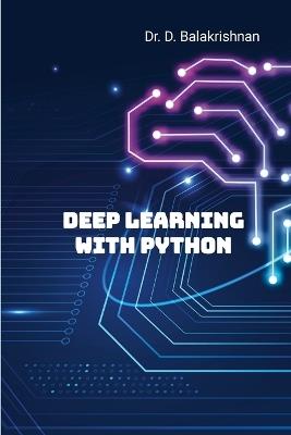 Deep Learning with Python: Step by Step Tutorials - Balakrishnan D - cover