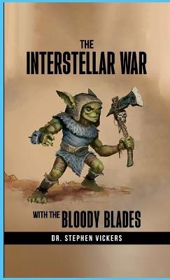 The Interstellar War with the Bloody Blades - Stephen Vickers - cover