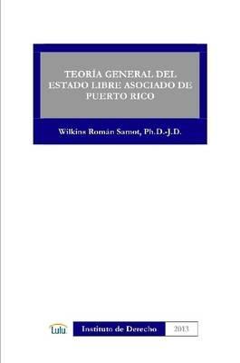 Teoria General Del Estado Libre Asociado De Puerto Rico - WILKINS ROMAN SAMOT - cover