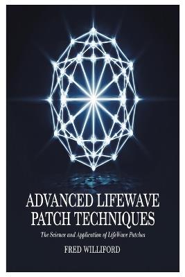 Advanced Lifewave Patch Techniques: The Science and Application of Lifewave Patches - Fred Williford - cover