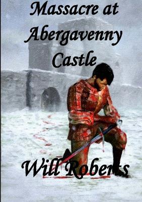 Massacre at Abergavenny Castle - Will Roberts - cover