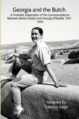 Georgia and the Butch: A Dramatic Adaptation of the Correspondence Between Maria Chabot and Georgia O'Keeffe, 1941-1949 - cover