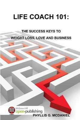 Life Coach 101: the Success Keys to Weight Loss, Love and Business - PHYLLIS G. MCDANIEL - cover