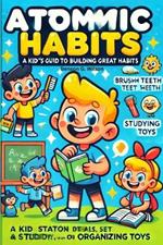 The Atomic Habits: A Kid-Friendly Guide to Great Habits