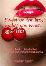Sweet on the Lips, Makes You Move Your Hips