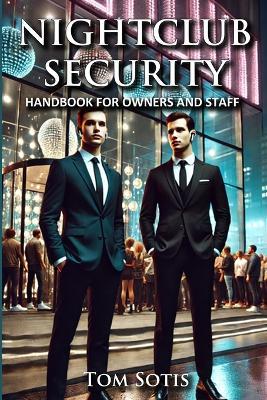 Nightclub Security: Handbook for Owners and Staff - Tom Sotis - cover