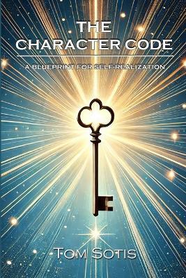 The Character Code: A Blueprint for Self-Realization - Tom Sotis - cover