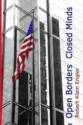 Open Borders--Closed Minds - Robert Klein Engler - cover