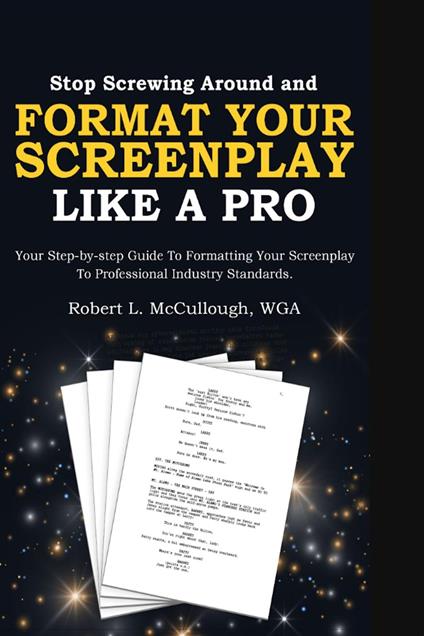 Stop Screwing Around and Format Your Screenplay Like a Pro