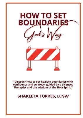 How to Set Boundaries: God's Way - Shakeeta Torres - cover