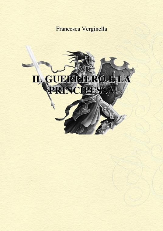 Il Guerriero e la Principessa - Francesca Verginella - ebook